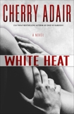 White Heat: A Novel, Adair, Cherry