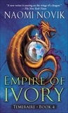 Empire of Ivory: A Novel of Temeraire, Novik, Naomi