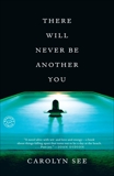 There Will Never Be Another You: A Novel, See, Carolyn