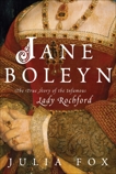 Jane Boleyn: The True Story of the Infamous Lady Rochford, Fox, Julia