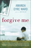 Forgive Me: A Novel, Ward, Amanda Eyre