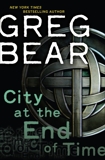 City at the End of Time: A Novel, Bear, Greg