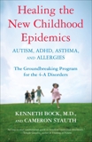 Healing the New Childhood Epidemics: Autism, ADHD, Asthma, and Allergies: The Groundbreaking Program for the 4-A Disorders, Bock, Kenneth & Stauth, Cameron