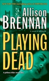 Playing Dead: A Novel of Suspense, Brennan, Allison