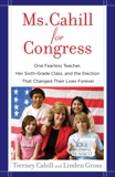 Ms. Cahill for Congress: One Fearless Teacher, Her Sixth Grade Class, and the Election that Changed their Lives Forever, Cahill, Tierney & Gross, Linden