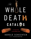 The Whole Death Catalog: A Lively Guide to the Bitter End, Schechter, Harold