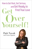 Get Over Yourself!: How to Get Real, Get Serious, and Get Ready to Find True Love, Zigman, Laura & Novak, Patti