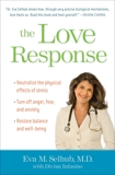 The Love Response: Your Prescription to Turn Off Fear, Anger, and Anxiety to Achieve Vibrant Health and Transform Your Life, Selhub, Eva M. & Infusino, Divinia