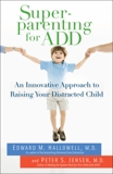 Superparenting for ADD: An Innovative Approach to Raising Your Distracted Child, Hallowell, Edward M. & Jensen, Peter S.