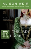 The Lady Elizabeth: A Novel, Weir, Alison