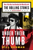 Under Their Thumb: How a Nice Boy from Brooklyn Got Mixed Up with the Rolling Stones (and Lived to Tell About It), German, Bill