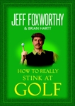 How to Really Stink at Golf, Hartt, Brian & Foxworthy, Jeff