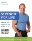 Strength for Life: The Fitness Plan for the Rest of Your Life, Phillips, Shawn