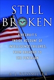 Still Broken: A Recruit's Inside Account of Intelligence Failures, from Baghdad to the Pentagon, Rossmiller, A. J.