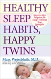 Healthy Sleep Habits, Happy Twins: A Step-by-Step Program for Sleep-Training Your Multiples, Weissbluth, Marc