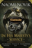 In His Majesty's Service: Three Novels of Temeraire (His Majesty's Service, Throne of Jade, and Black Powder War), Novik, Naomi