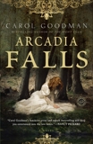 Arcadia Falls: A Novel, Goodman, Carol
