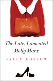 The Late, Lamented Molly Marx: A Novel, Koslow, Sally