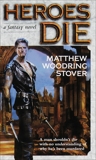 Heroes Die: A Fantasy Novel, Stover, Matthew Woodring