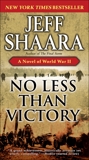 No Less Than Victory: A Novel of World War II, Shaara, Jeff