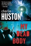 My Dead Body: A Novel, Huston, Charlie