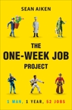 The One-Week Job Project: One Man, One Year, 52 Jobs, Aiken, Sean