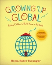 Growing Up Global: Raising Children to Be At Home in the World, Tavangar, Homa Sabet