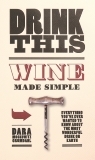 Drink This: Wine Made Simple, Moskowitz Grumdahl, Dara