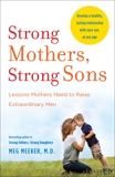 Strong Mothers, Strong Sons: Lessons Mothers Need to Raise Extraordinary Men, Meeker, Meg