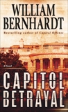 Capitol Betrayal: A Novel, Bernhardt, William