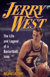 Jerry West: The Life and Legend of a Basketball Icon, Lazenby, Roland