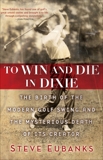 To Win and Die in Dixie: The Birth of the Modern Golf Swing and the Mysterious Death of Its Creator, Eubanks, Steve