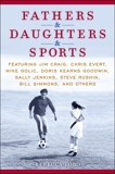 Fathers & Daughters & Sports: Featuring Jim Craig, Chris Evert, Mike Golic, Doris Kearns Goodwin, Sally Jenkins, Steve Rushin, Bill Simmons, and others, 