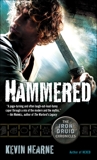 Hammered (with bonus short story): The Iron Druid Chronicles, Book Three, Hearne, Kevin