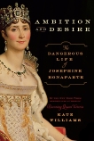 Ambition and Desire: The Dangerous Life of Josephine Bonaparte, Williams, Kate