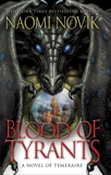 Blood of Tyrants: A Novel of Temeraire, Novik, Naomi