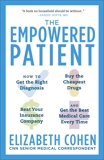 The Empowered Patient: How to Get the Right Diagnosis, Buy the Cheapest Drugs, Beat Your Insurance Company, and Get the Best Medical Care Every Time, Cohen, Elizabeth S.