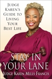 Stay in Your Lane: Judge Karen's Guide to Living Your Best Life, Mills-Francis, Karen