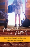 Homesick and Happy: How Time Away from Parents Can Help a Child Grow, Thompson, Michael