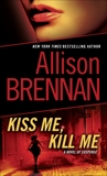 Kiss Me, Kill Me: A Novel of Suspense, Brennan, Allison