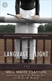 The Language of Light: A Novel, Clayton, Meg Waite