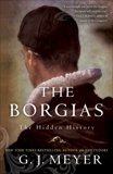 The Borgias: The Hidden History, Meyer, G. J.