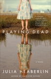 Playing Dead: A Novel, Heaberlin, Julia