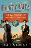 Eighty Days: Nellie Bly and Elizabeth Bisland's History-Making Race Around the World, Goodman, Matthew