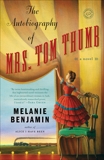 The Autobiography of Mrs. Tom Thumb: A Novel, Benjamin, Melanie