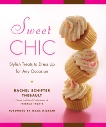 Sweet Chic: Stylish Treats to Dress Up for Any Occasion: A Cookbook, Thebault, Rachel