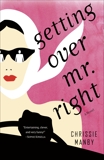 Getting Over Mr. Right: A Novel, Manby, Chrissie