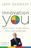 Innovation You: Four Steps to Becoming New and Improved, DeGraff, Jeff