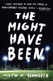 The Might Have Been: A Novel, Schuster, Joe