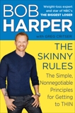 The Skinny Rules: The Simple, Nonnegotiable Principles for Getting to Thin, Harper, Bob & Critser, Greg